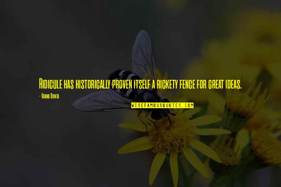 Carvalhais Grao Quotes By Vanna Bonta: Ridicule has historically proven itself a rickety fence