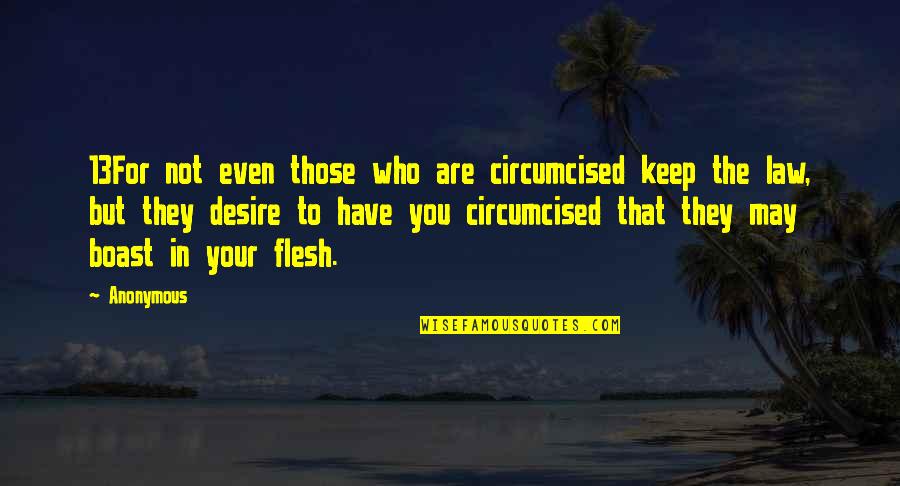 Carvalho Jaqueline Quotes By Anonymous: 13For not even those who are circumcised keep
