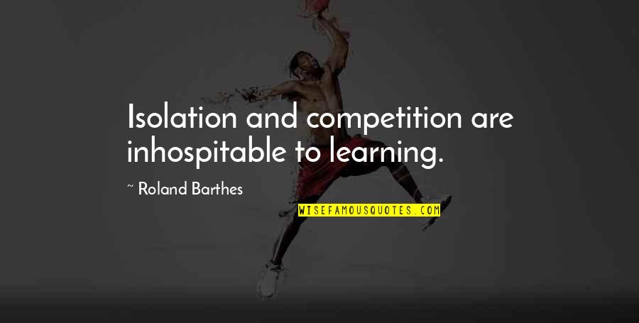 Carvana Stock Ipo Quote Quotes By Roland Barthes: Isolation and competition are inhospitable to learning.
