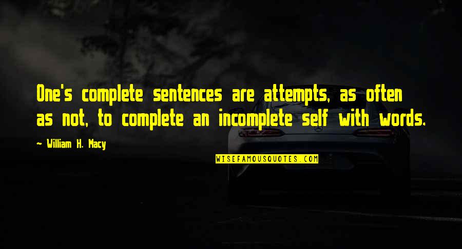 Carvd N Quotes By William H. Macy: One's complete sentences are attempts, as often as Carvd N Quotes By William H. Macy: One's complete sentences are attempts, as often as
