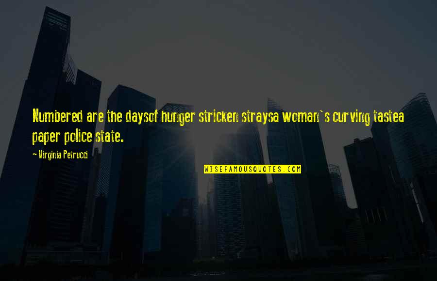 Carv'd Quotes By Virginia Petrucci: Numbered are the daysof hunger stricken straysa woman's