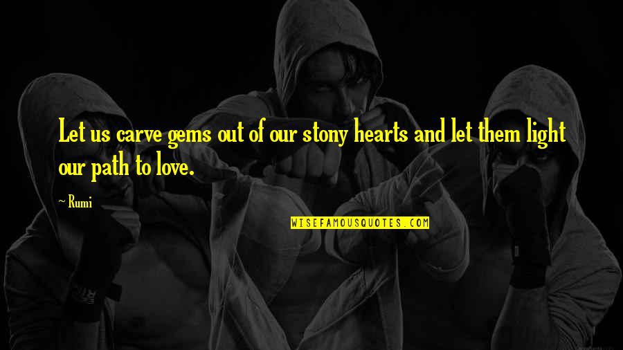 Carve Love Quotes By Rumi: Let us carve gems out of our stony
