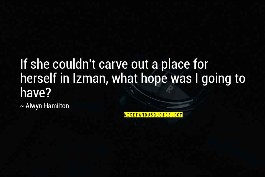 Carve Quotes By Alwyn Hamilton: If she couldn't carve out a place for