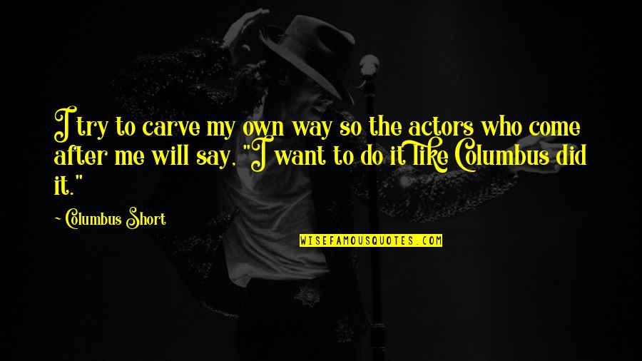 Carve Quotes By Columbus Short: I try to carve my own way so
