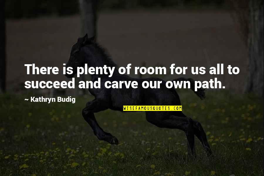 Carve Quotes By Kathryn Budig: There is plenty of room for us all