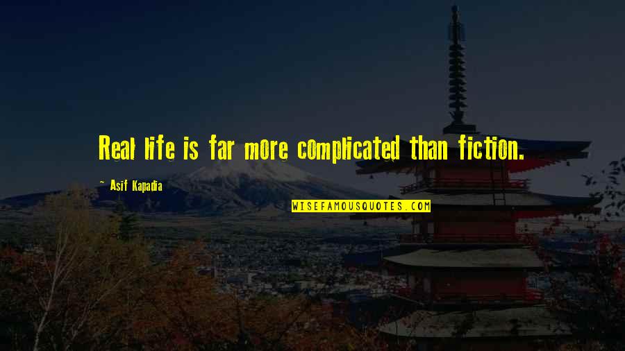 Carved Agates Quotes By Asif Kapadia: Real life is far more complicated than fiction. Carved Agates Quotes By Asif Kapadia: Real life is far more complicated than fiction.