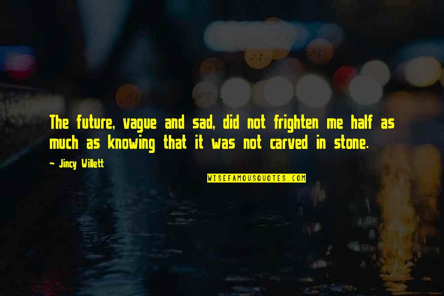 Carved In Stone Quotes By Jincy Willett: The future, vague and sad, did not frighten