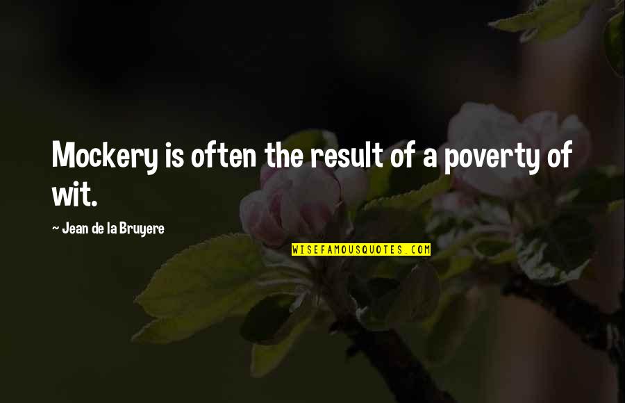 Carved Wooden Quotes By Jean De La Bruyere: Mockery is often the result of a poverty Carved Wooden Quotes By Jean De La Bruyere: Mockery is often the result of a poverty