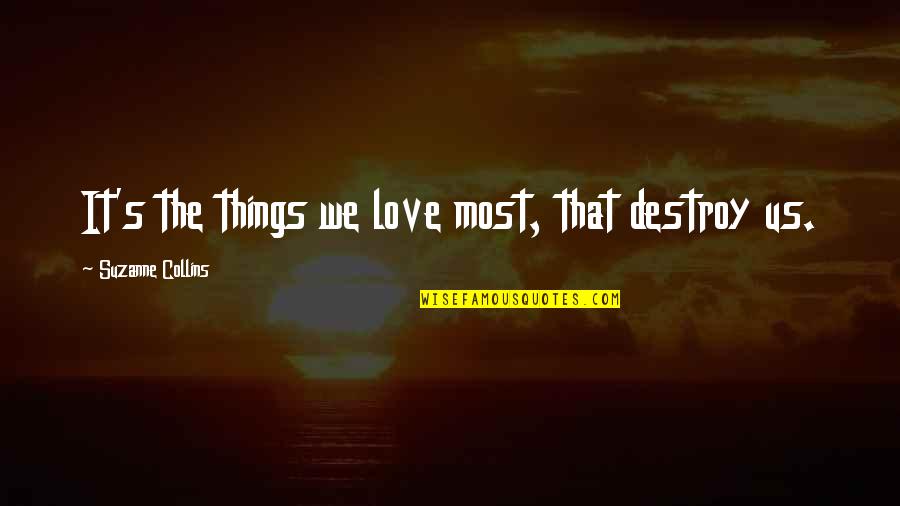 Carved Wooden Quotes By Suzanne Collins: It's the things we love most, that destroy