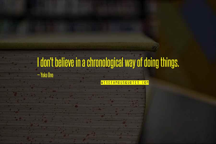Carved Wooden Quotes By Yoko Ono: I don't believe in a chronological way of Carved Wooden Quotes By Yoko Ono: I don't believe in a chronological way of