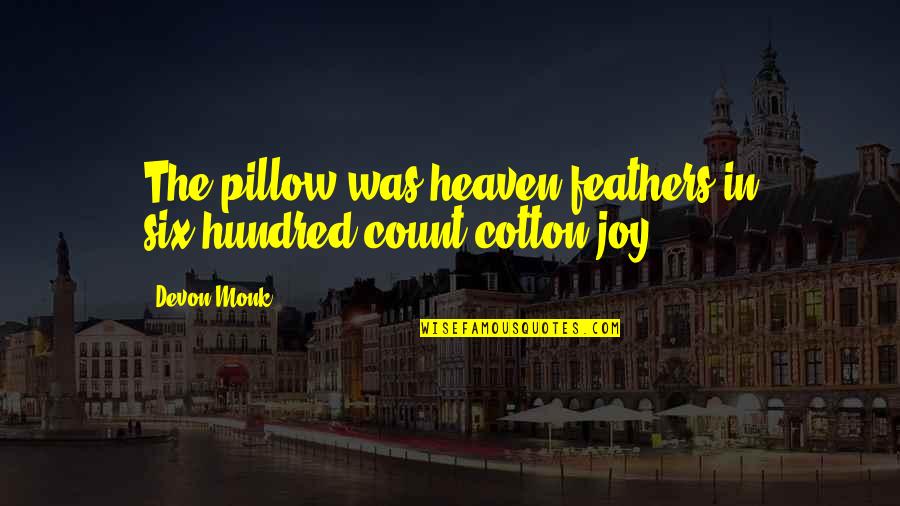 Carvell Teasett Quotes By Devon Monk: The pillow was heaven feathers in six-hundred-count cotton