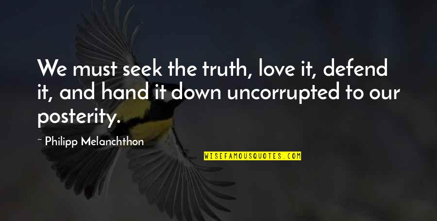Carven Attack Quotes By Philipp Melanchthon: We must seek the truth, love it, defend