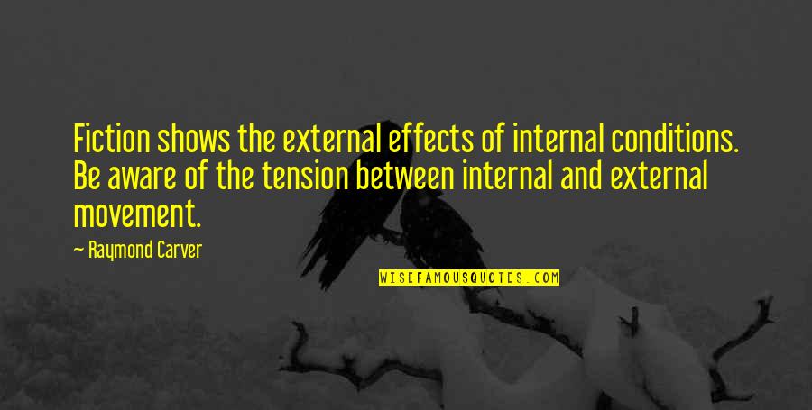 Carver Raymond Quotes By Raymond Carver: Fiction shows the external effects of internal conditions. Carver Raymond Quotes By Raymond Carver: Fiction shows the external effects of internal conditions.
