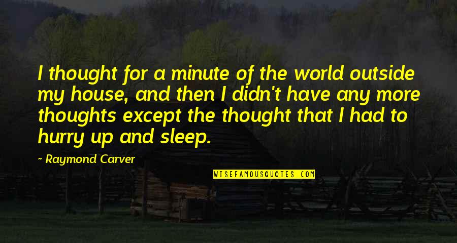 Carver Raymond Quotes By Raymond Carver: I thought for a minute of the world Carver Raymond Quotes By Raymond Carver: I thought for a minute of the world