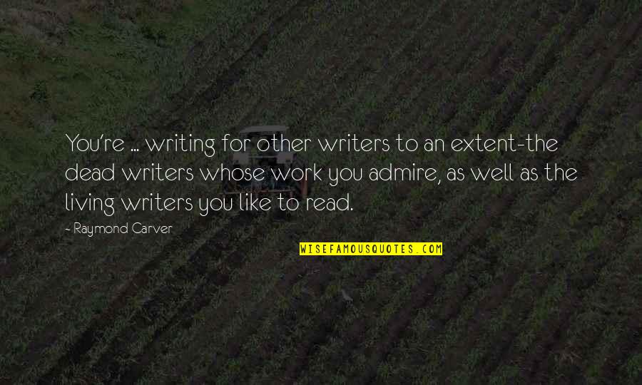 Carver Raymond Quotes By Raymond Carver: You're ... writing for other writers to an Carver Raymond Quotes By Raymond Carver: You're ... writing for other writers to an