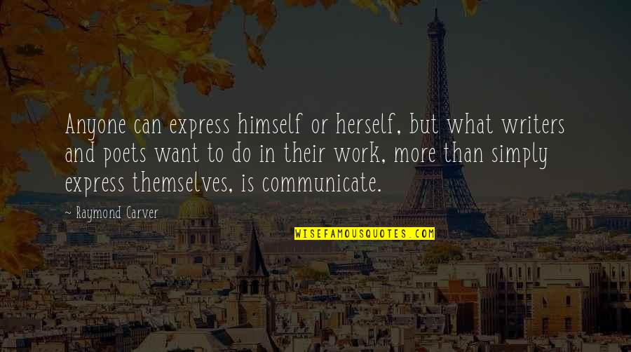 Carver Raymond Quotes By Raymond Carver: Anyone can express himself or herself, but what Carver Raymond Quotes By Raymond Carver: Anyone can express himself or herself, but what