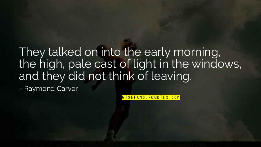 Carver Raymond Quotes By Raymond Carver: They talked on into the early morning, the Carver Raymond Quotes By Raymond Carver: They talked on into the early morning, the
