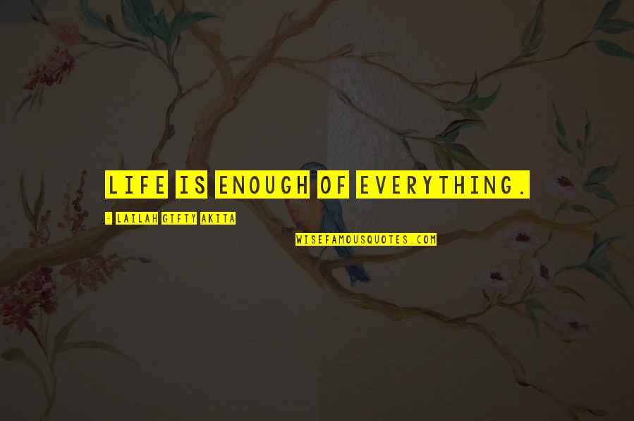 Carves A Figure Quotes By Lailah Gifty Akita: Life is enough of everything.