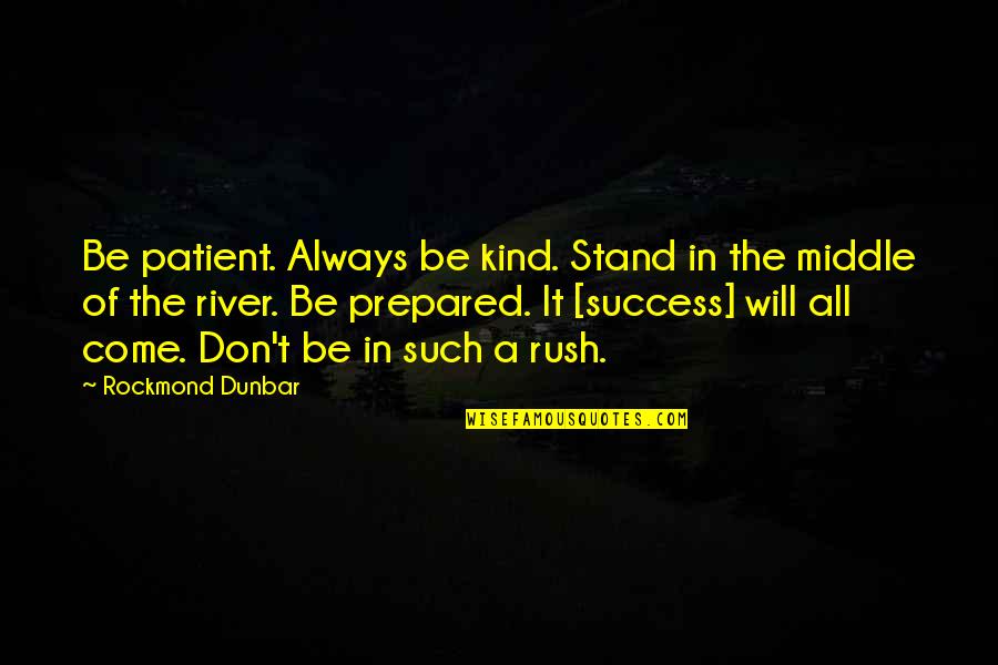 Carves A Figure Quotes By Rockmond Dunbar: Be patient. Always be kind. Stand in the