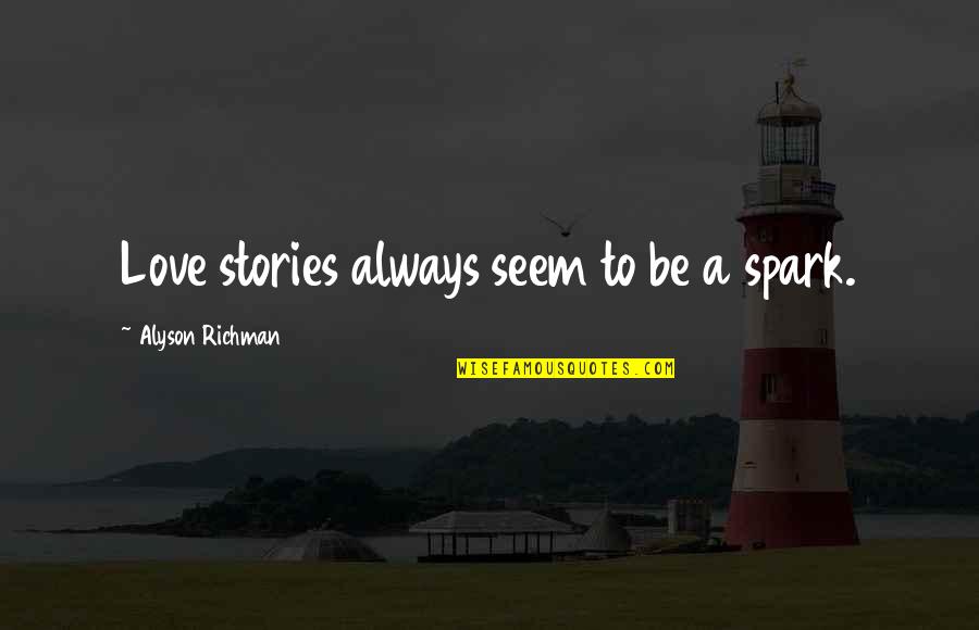 Carvey Or Delany Quotes By Alyson Richman: Love stories always seem to be a spark.