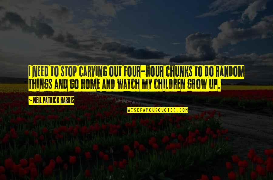 Carving Quotes By Neil Patrick Harris: I need to stop carving out four-hour chunks Carving Quotes By Neil Patrick Harris: I need to stop carving out four-hour chunks