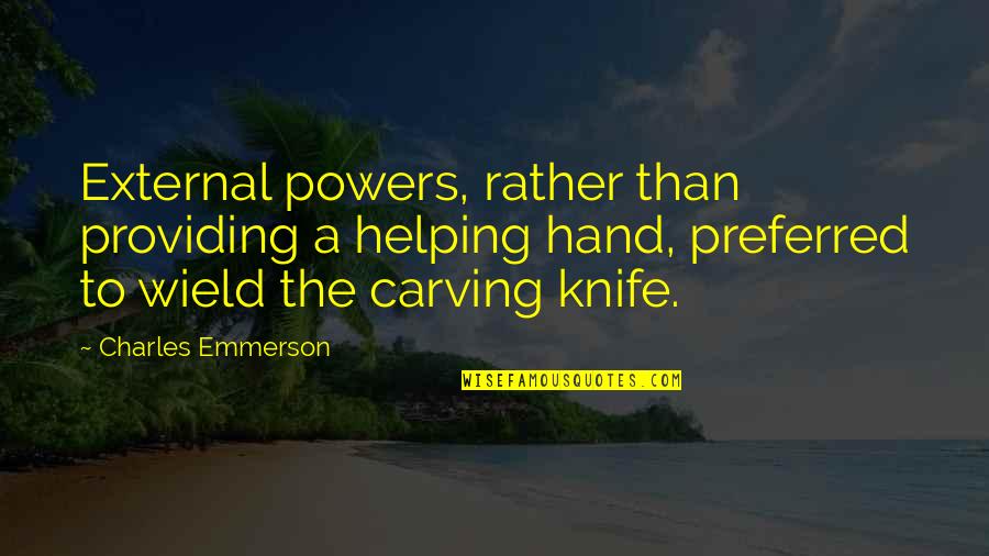Carving's Quotes By Charles Emmerson: External powers, rather than providing a helping hand,