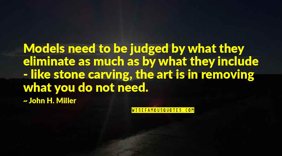 Carving's Quotes By John H. Miller: Models need to be judged by what they