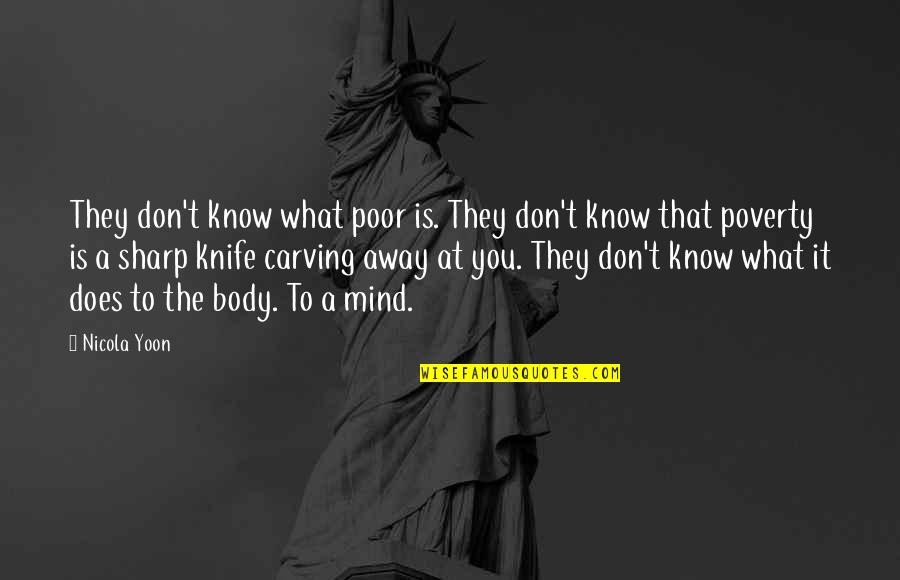 Carving's Quotes By Nicola Yoon: They don't know what poor is. They don't