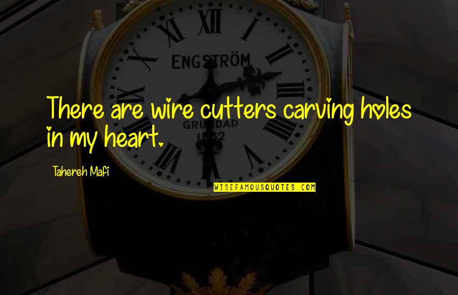 Carving's Quotes By Tahereh Mafi: There are wire cutters carving holes in my