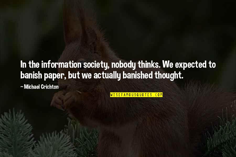 Carvism Quotes By Michael Crichton: In the information society, nobody thinks. We expected Carvism Quotes By Michael Crichton: In the information society, nobody thinks. We expected