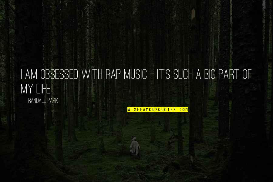 Carwithen Quotes By Randall Park: I am obsessed with rap music - it's