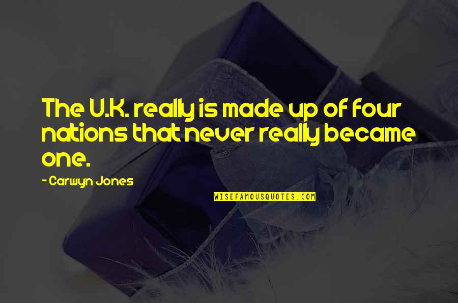 Carwyn's Quotes By Carwyn Jones: The U.K. really is made up of four
