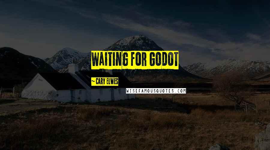 Cary Elwes quotes: Waiting for Godot