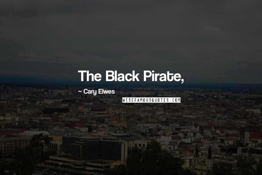 Cary Elwes quotes: The Black Pirate,