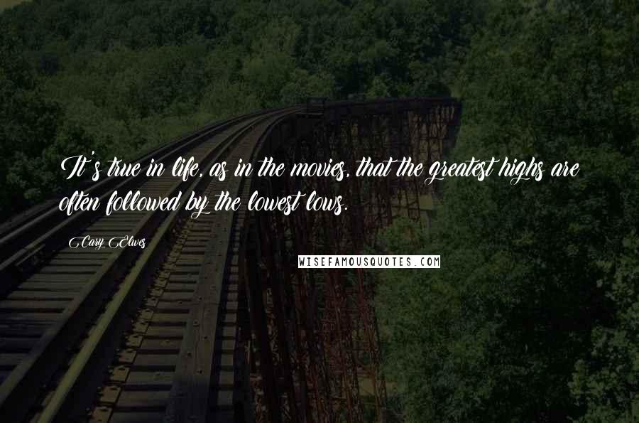 Cary Elwes quotes: It's true in life, as in the movies, that the greatest highs are often followed by the lowest lows.