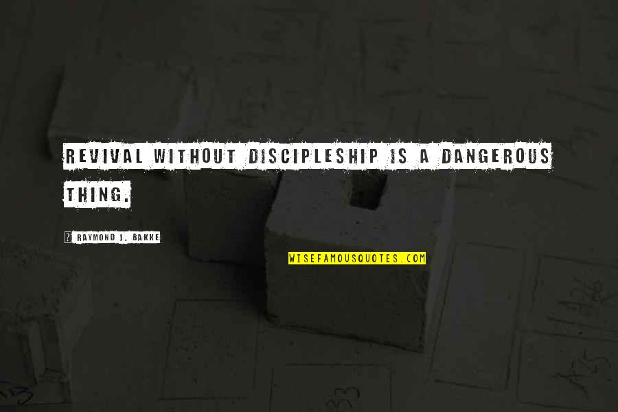 Cary Grant Arsenic And Old Lace Quotes By Raymond J. Bakke: Revival without discipleship is a dangerous thing. Cary Grant Arsenic And Old Lace Quotes By Raymond J. Bakke: Revival without discipleship is a dangerous thing.