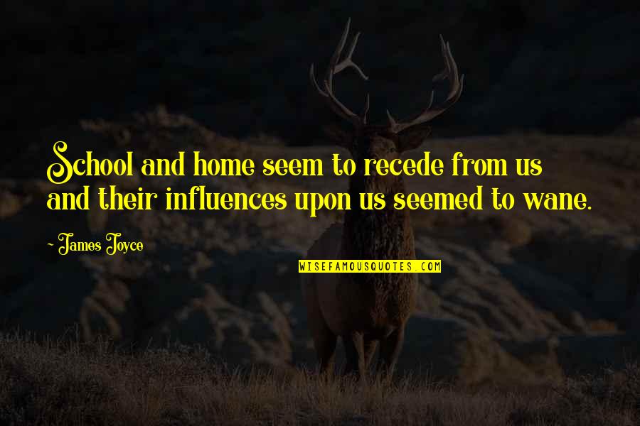 Cary Grant Quote Quotes By James Joyce: School and home seem to recede from us
