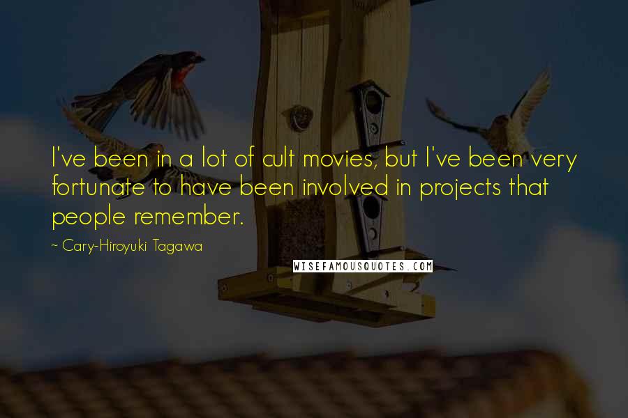 Cary-Hiroyuki Tagawa quotes: I've been in a lot of cult movies, but I've been very fortunate to have been involved in projects that people remember. Cary-Hiroyuki Tagawa quotes: I've been in a lot of cult movies, but I've been very fortunate to have been involved in projects that people remember.
