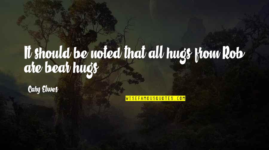 Cary Quotes By Cary Elwes: It should be noted that all hugs from