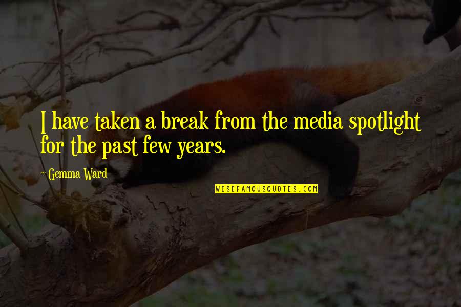 Caryll Rune Quotes By Gemma Ward: I have taken a break from the media