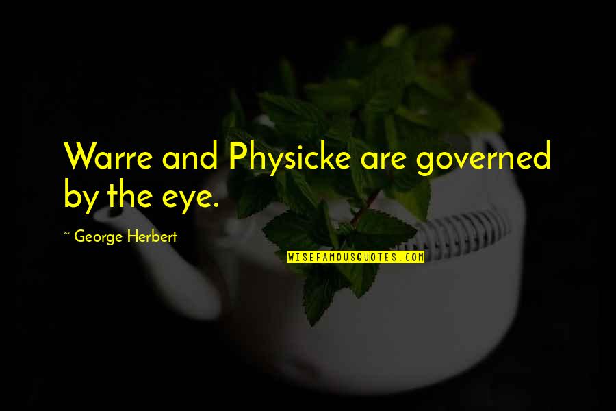 Caryll Rune Quotes By George Herbert: Warre and Physicke are governed by the eye. Caryll Rune Quotes By George Herbert: Warre and Physicke are governed by the eye.