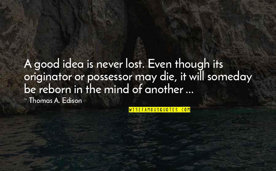 Caryn Johnson Quotes By Thomas A. Edison: A good idea is never lost. Even though