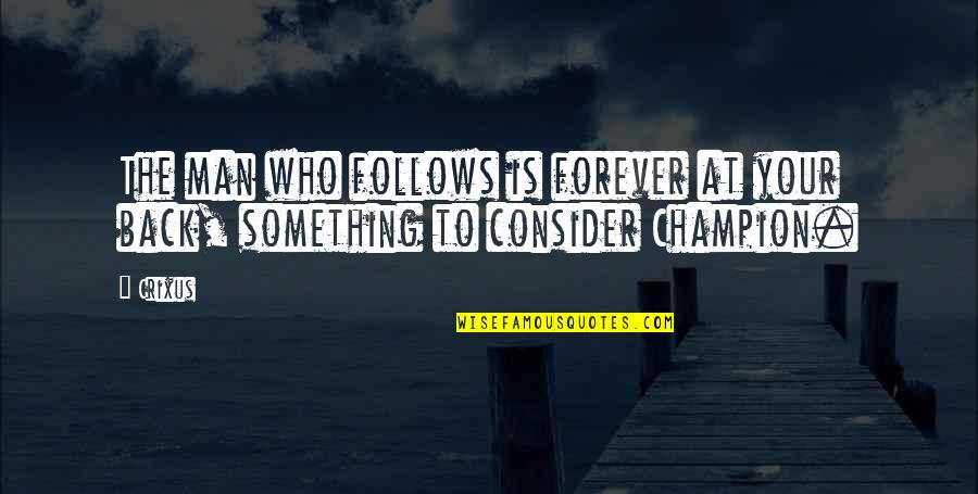 Caryn Kadavy Quotes By Crixus: The man who follows is forever at your