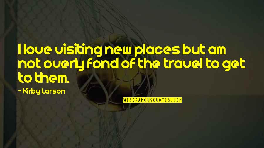 Caryn Kadavy Quotes By Kirby Larson: I love visiting new places but am not