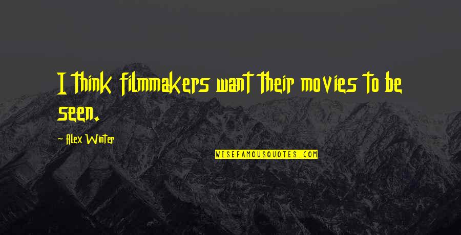 Caryn Leschen Quotes By Alex Winter: I think filmmakers want their movies to be Caryn Leschen Quotes By Alex Winter: I think filmmakers want their movies to be