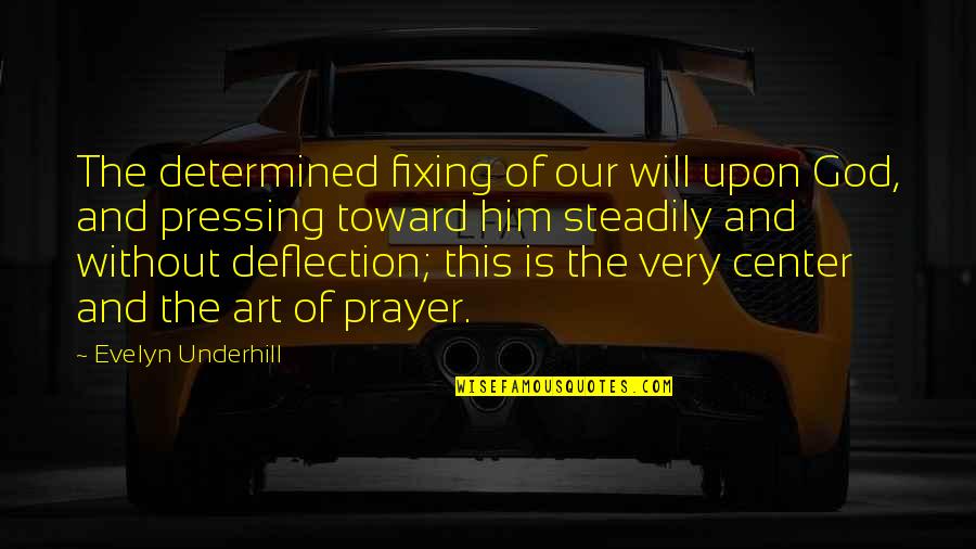 Caryn Leschen Quotes By Evelyn Underhill: The determined fixing of our will upon God, Caryn Leschen Quotes By Evelyn Underhill: The determined fixing of our will upon God,
