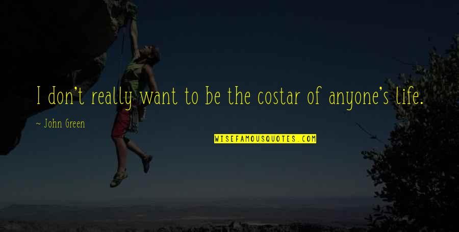 Caryn Leschen Quotes By John Green: I don't really want to be the costar