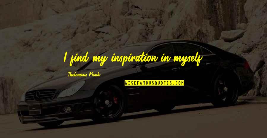 Caryn Leschen Quotes By Thelonious Monk: I find my inspiration in myself. Caryn Leschen Quotes By Thelonious Monk: I find my inspiration in myself.