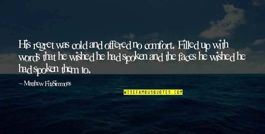 Caryn Richman Quotes By Matthew FitzSimmons: His regret was cold and offered no comfort. Caryn Richman Quotes By Matthew FitzSimmons: His regret was cold and offered no comfort.