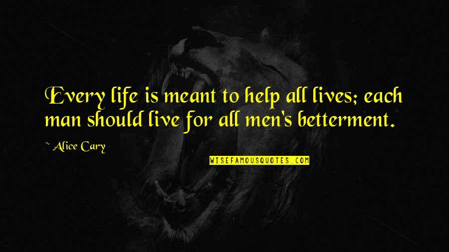 Cary's Quotes By Alice Cary: Every life is meant to help all lives;